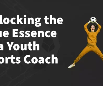 Unlocking the True Essence of a Youth Sports Coach copy